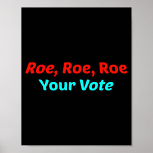 Roe Roe Roe Your Vote      Poster