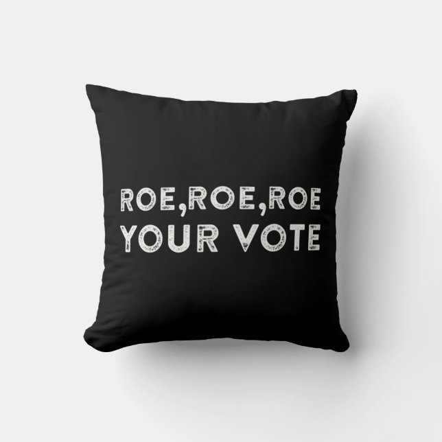 roe roe roe your vote  pro choice 9 cushion (Front)