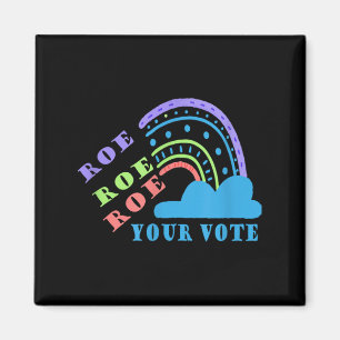 Roe roe roe your vote pro choice magnet