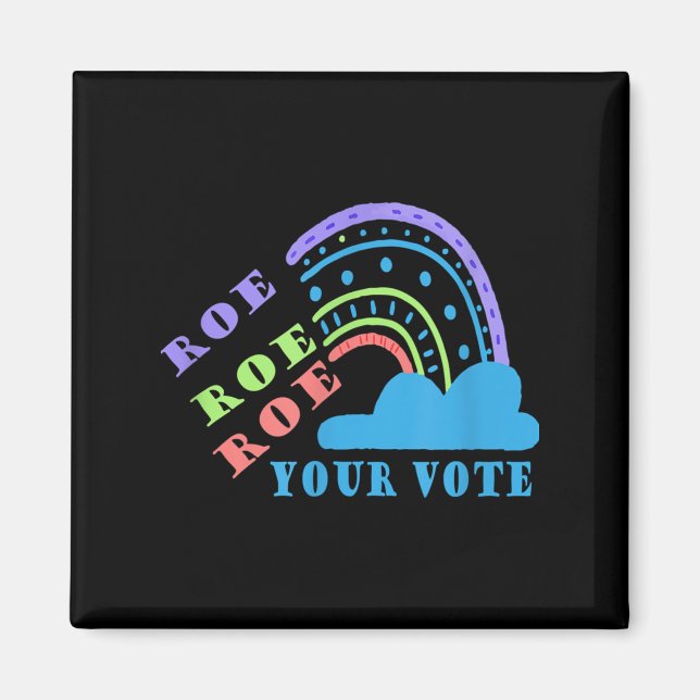 Roe roe roe your vote  pro choice   magnet (Front)