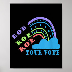 Roe roe roe your vote pro choice poster