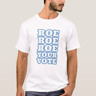 Roe Roe Roe Your Vote Pro Choice Women's Rights Bo T-Shirt