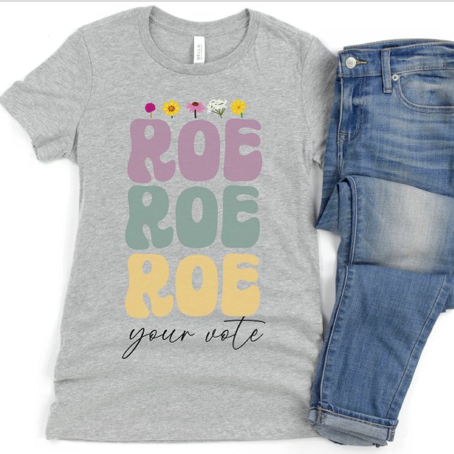 Roe Roe Roe Your Vote Pro Choice Women's Rights T-Shirt (Creator Uploaded)