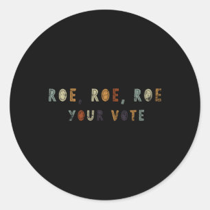 Roe Roe Roe Your Vote Rights Messy Bun Roe Roe Ro Classic Round Sticker