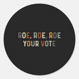 Roe Roe Roe Your Vote Rights Messy Bun Roe Roe Ro Classic Round Sticker