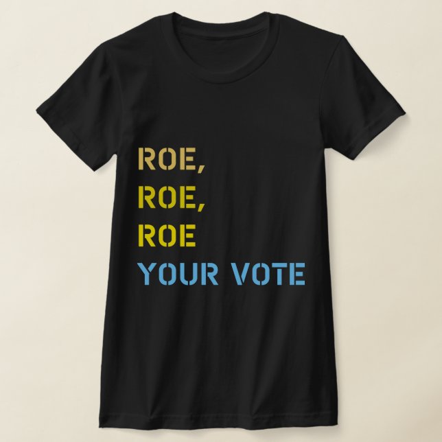 roe roe roe your vote  T-Shirt (Laydown)