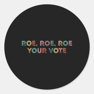 Roe Roe Roe Your Vote Vintage   Roe Your Vote Pro  Classic Round Sticker