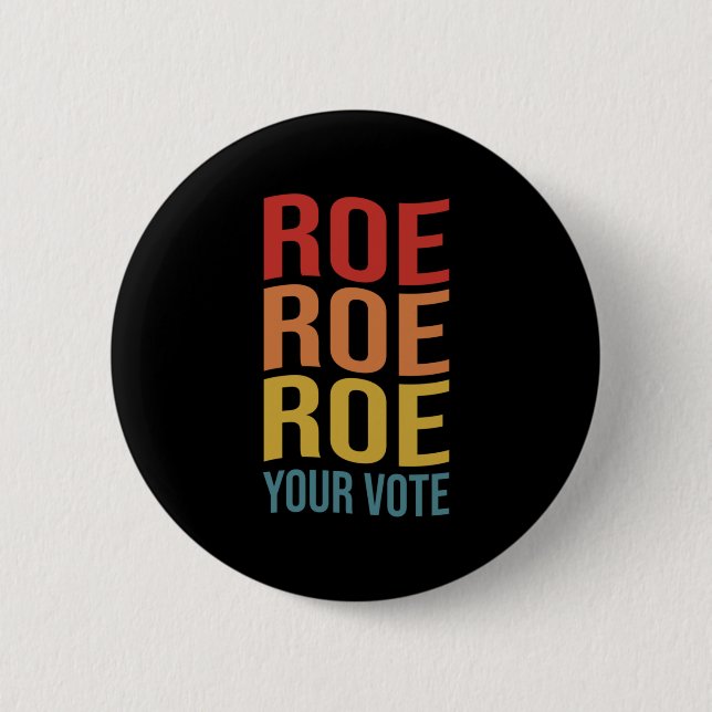 Roe Roe Roe Your Vote Women's Right ProChoice vint 6 Cm Round Badge (Front)