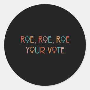 ROE ROE ROE YOUR VOTE YOK   CLASSIC ROUND STICKER