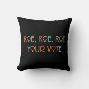 ROE ROE ROE YOUR VOTE YOK CUSHION