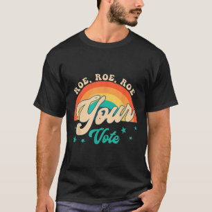 Roe Roe Your Vote - Floral Feminist Flowers T-Shirt