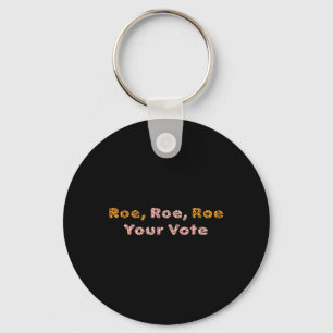Roe Roe Your Vote Pro Choice Women Key Ring