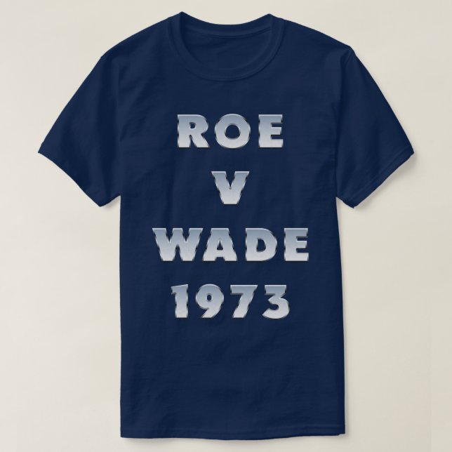 Roe V Wade 1973 Typography T-Shirt (Design Front)
