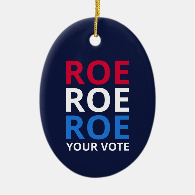 Roe Your Vote I Ceramic Ornament (Front)