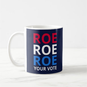 Roe Your Vote I Coffee Mug