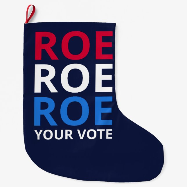 Roe Your Vote I Large Christmas Stocking (Front)