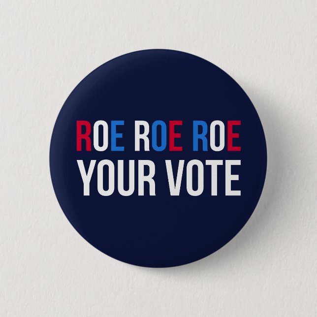 Roe Your Vote II 6 Cm Round Badge (Front)
