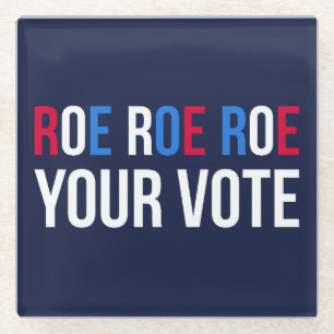 Roe Your Vote II Glass Coaster