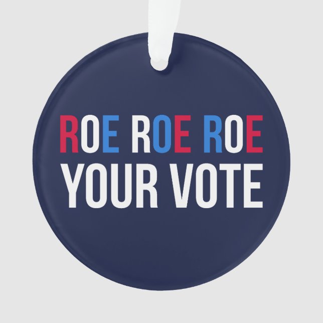Roe Your Vote II Ornament (Front)