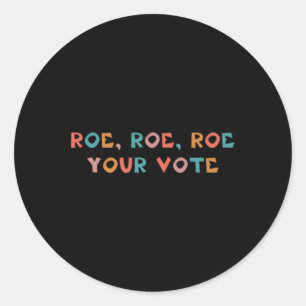 Roe Your Vote Pro Choice 99 Classic Round Sticker