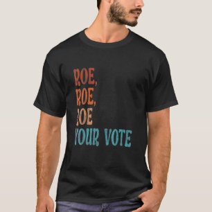 Roe Your Vote Pro Choice Women's Rights Vintage Re T-Shirt