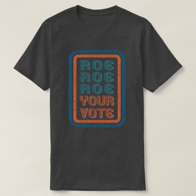 Roe Your Vote T-Shirt (Design Front)