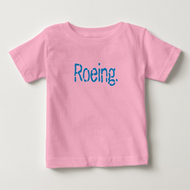 Roeing Baby T-Shirt (Front)