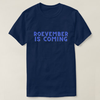 Roevember Is Coming T-Shirt