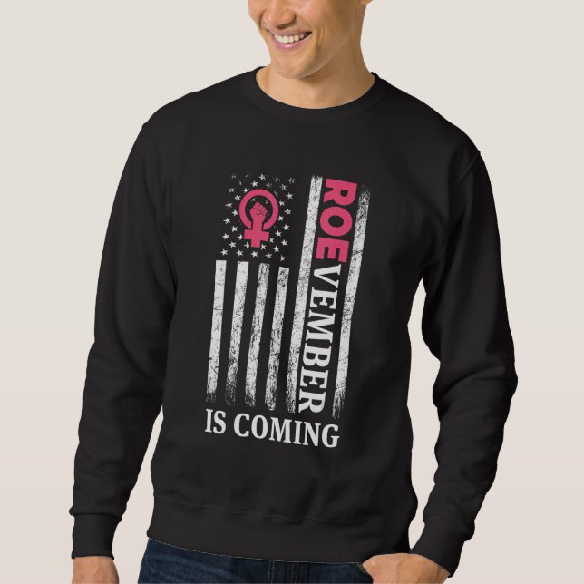 Roevember Roe v Wade Pro Choice Roevember Is Comin Sweatshirt (Front)
