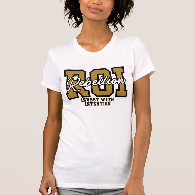 ROI Rebellion Invest With Intention Wealth Fashion T-Shirt (Front)