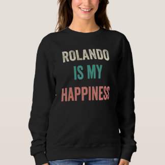 Rolando Is My Happiness Sweatshirt