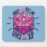 Role Playing What Doesn't Kill Me Gives Me XP Mouse Pad<br><div class="desc">Perfect gift for tabletop role playing games (RPG) enthusiasts! If you love Role playing games like dungeons and dragons (DND),  show the world how you roll!</div>