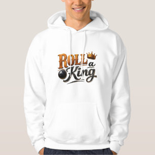 Roll a King – Bowling Theme Crown & Ball Typograph Hoodie