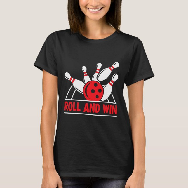 Roll And Win Bowling Player Funny Bowler  T-Shirt (Front)