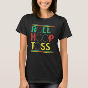 Roll Hoop Toss Hula Hooper Hooping Hula Hoop Dance T-Shirt
