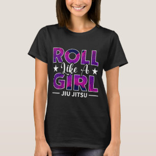 Roll Like a Girl BJJ Jiu-Jitsu Funny Brazilian MMA T-Shirt