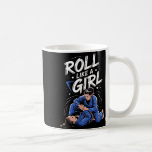 Roll Like a Girl Martial Arts Brazilian Jiu Jitsu Coffee Mug