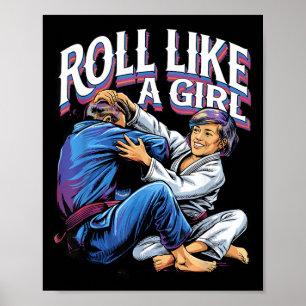 Roll Like a Girl Martial Arts Brazilian Jiu Jitsu Poster