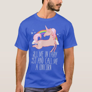 roll me in fairy dust and call me a unicorn Funny T-Shirt