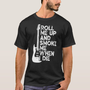 Roll Me Up And Smoke Me When I Die T Guitar T-Shirt