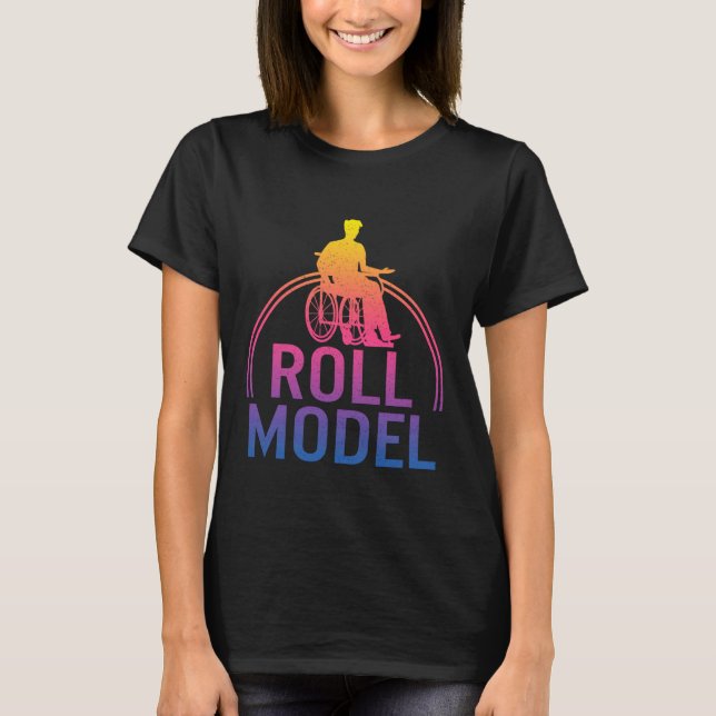 Roll Model Disability Handicapped Amputee Wheelcha T-Shirt (Front)