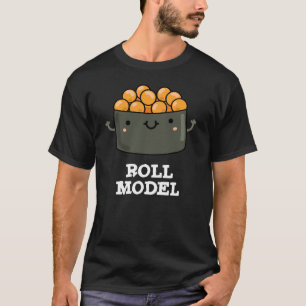 Roll Model Funny Food Sushi Roll Pun  T-Shirt