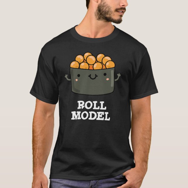 Roll Model Funny Food Sushi Roll Pun  T-Shirt (Front)