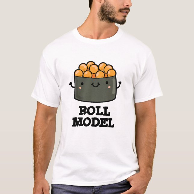 Roll Model Funny Food Sushi Roll Pun  T-Shirt (Front)