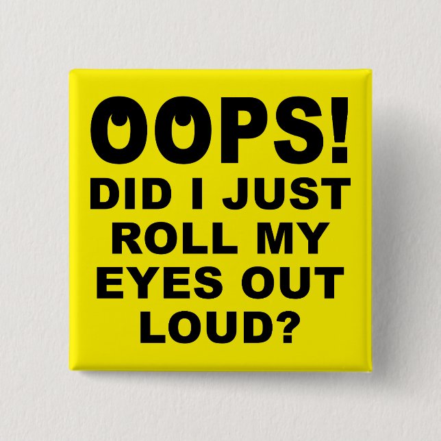 Roll My Eyes Out Loud Funny Button Badge Pin (Front)