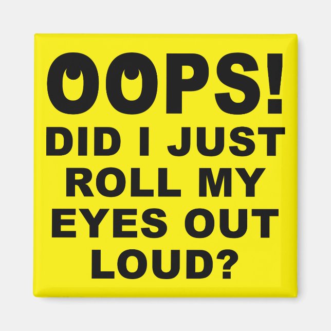 Roll My Eyes Out Loud Funny Fridge Magnet (Front)