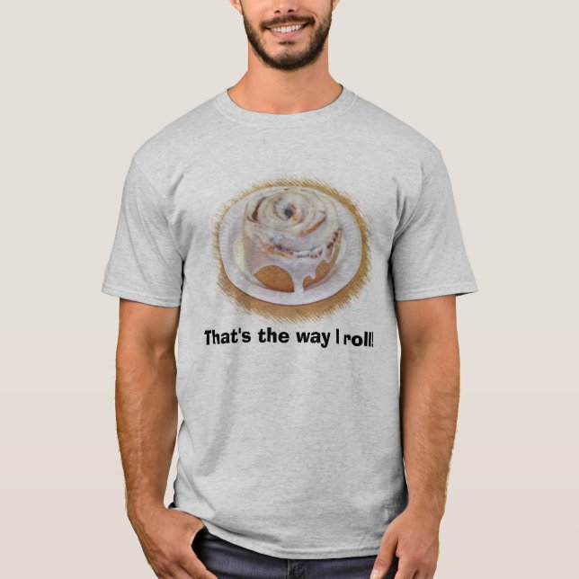 roll, That's the way I roll! T-Shirt (Front)