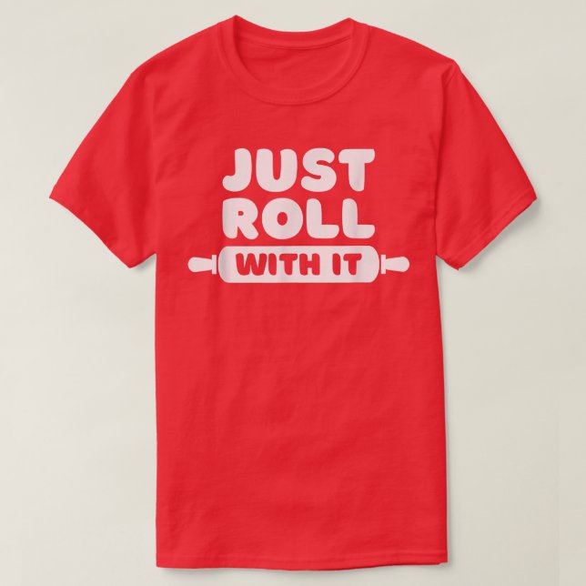 Roll With It - Baking Joke 2556 T-Shirt (Design Front)