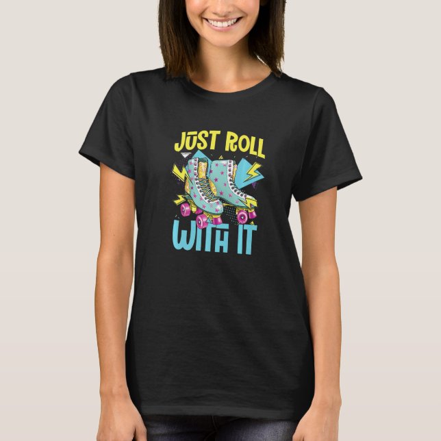 Roll With It  Roller Skates  Rollerblades Inline S T-Shirt (Front)