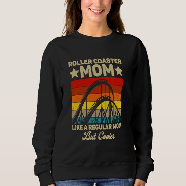Roller Coaster Mum Like A Regular Mum Rollercoaste Sweatshirt (Front)
